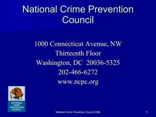 National Crime Prevention Council 1000 Connecticut Avenue, NW Thirteenth Floor Washington, DC  20036-5325 202-466-6272 www.ncpc.org 