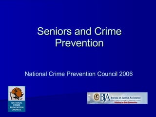 Seniors and Crime Prevention National Crime Prevention Council 2006 