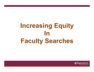 Increasing Equity
In
Faculty Searches
 