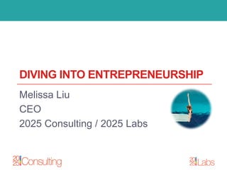 20
25 Labs
DIVING INTO ENTREPRENEURSHIP
Melissa Liu
CEO
2025 Consulting / 2025 Labs
 