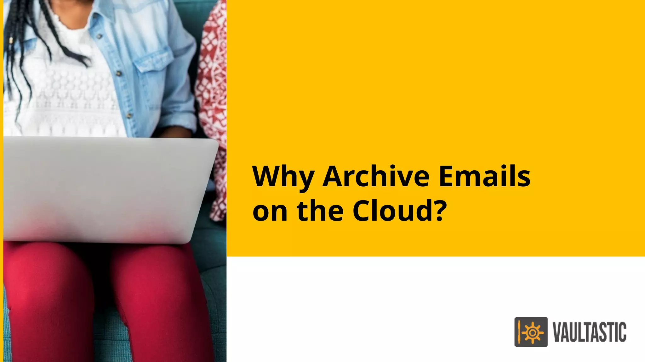 Why Archive Emails
on the Cloud?
 