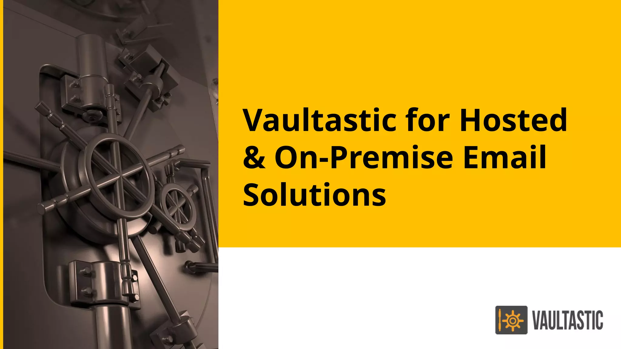 Vaultastic for Hosted
& On-Premise Email
Solutions
 