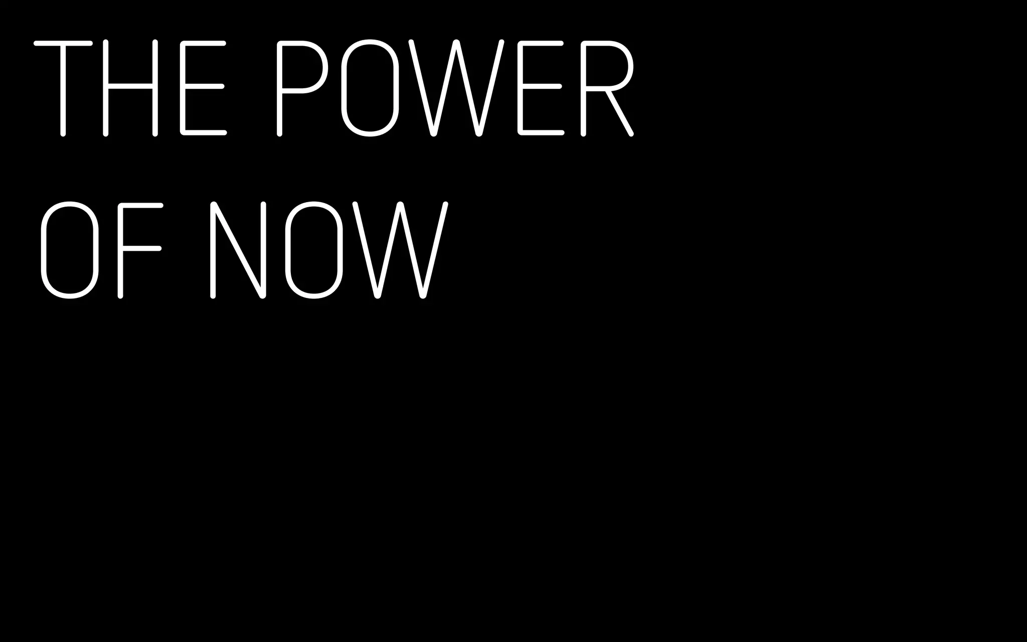 THE POWER
OF NOW