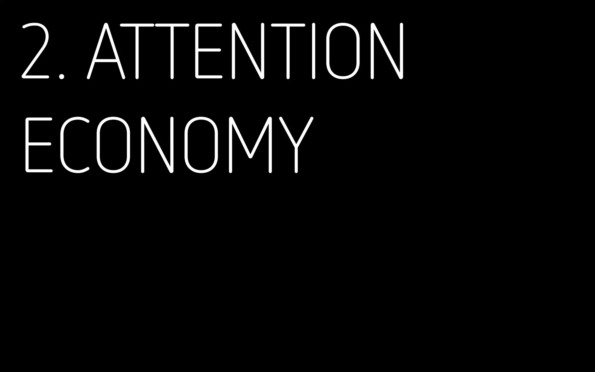 2. ATTENTION
ECONOMY
