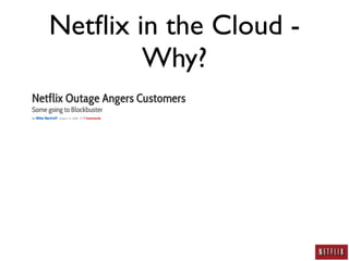 Netﬂix in the Cloud -
        Why?
 