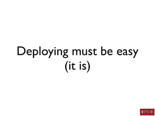 Deploying must be easy
        (it is)
 