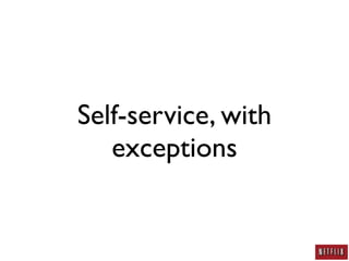 Self-service, with
   exceptions
 