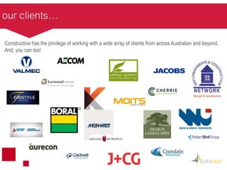 our clients…
Constructive has the privilege of working with a wide array of clients from across Australian and beyond.
And, you can too!
 