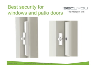 The intelligent lock
Best security for
windows and patio doors
February 2016 Alarm & Lock co-op - Copyright SecuYou 2016
 