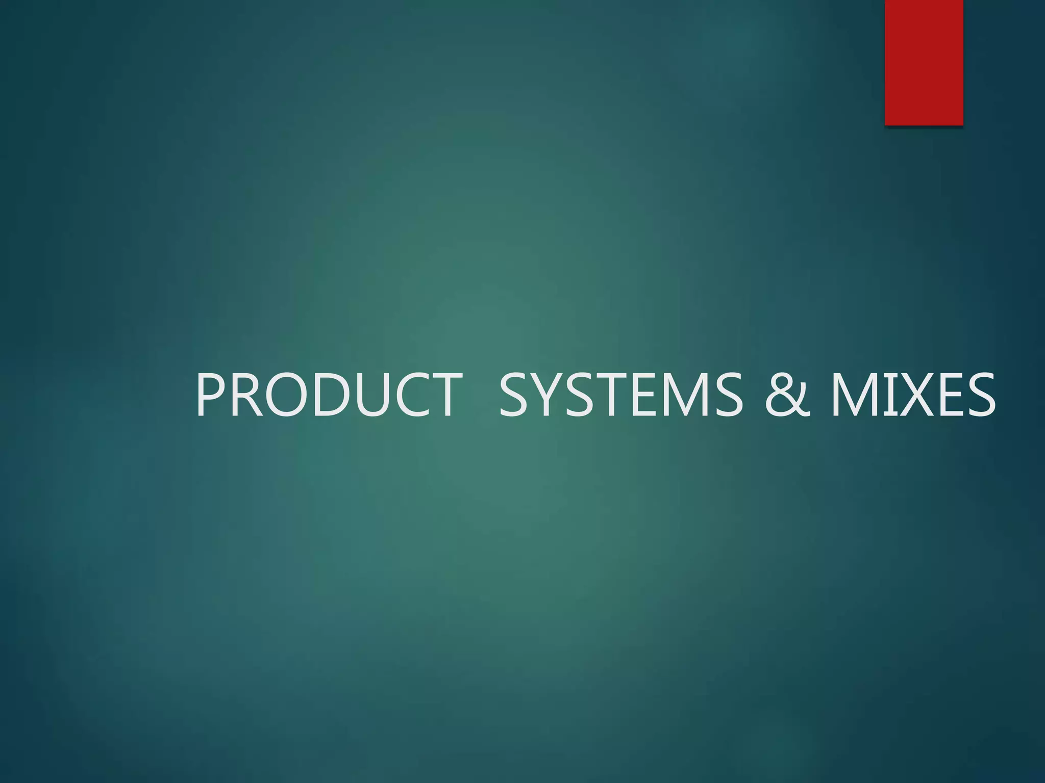 PRODUCT SYSTEMS & MIXES
 
