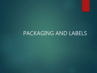 PACKAGING AND LABELS
 