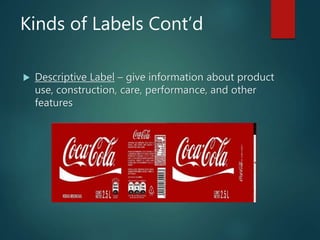Kinds of Labels Cont’d
 Descriptive Label – give information about product
use, construction, care, performance, and other
features
 