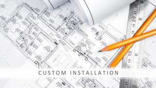 C U S T O M I N S T A L L A T I O N
 