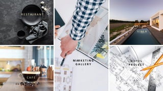 R E S T AU R A N T
C A F E
M AR K E T I N G
G A L L E R Y
V I L L A
H O T E L
P R O J E C T
 