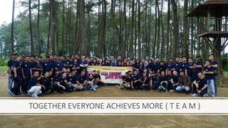 TOGETHER EVERYONE ACHIEVES MORE ( T E A M )
 