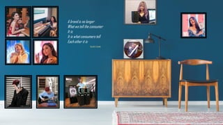 A brandis no longer
What we tell the consumer
It is
It is what consumers tell
Eachother it is
Scott Cook
 