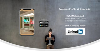 Company Profile V2 Indonesia
available now
Hafid Mohammad
Phone : +62 822 9537 5753
E : kafid@v2indonesia.com
Click to view My Profile
 