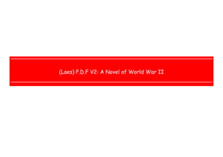  
 
 
 
(Laes) P.D.F V2: A Novel of World War II
 