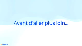 Avant d’aller plus loin…
 