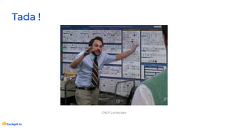 Tada !
CNCF Landscape
 