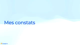Mes constats
 
