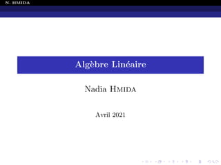 N. HMIDA
Algèbre Linéaire
Nadia Hmida
Avril 2021
 