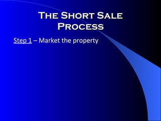 The Short Sale Process Step 1  – Market the property 