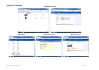 Nouveautés Multimédia
Demande de prêt numérique

Prêt en attente

Cadic Services – Novembre 2013

Acceptation de la demande

Clôture de la demande

Page 11 / 22

 
