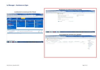 Le Messager – Assistance en ligne
Identification du professionnel dans le module
Le professionnel se connecte pour être à l’écoute

Ecran d’attente de connexion d’un utilisateur

Cadic Services –Novembre 2013

Page 19 / 22

 