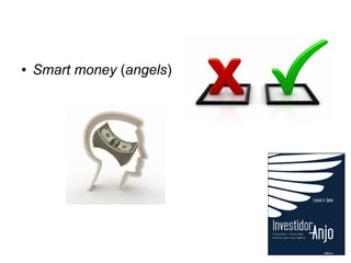 ● Smart money (angels) 
 