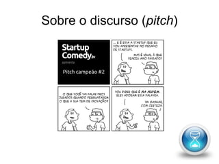 Sobre o discurso (pitch) 
 