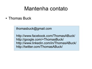 Mantenha contato 
● Thomas Buck 
