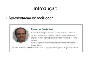 Introdução 
● Apresentação do facilitador 
 