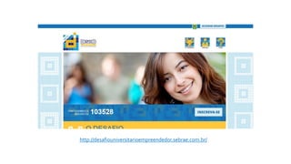 http://desafiouniversitarioempreendedor.sebrae.com.br/
 