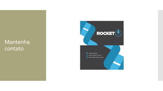 Mantenha
contato
 
