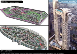 The Address Residence
Date | 2015 - Present
Scope | BIM Production
Remark | MEP Shop drawing, Composite Drawing and asbuilt drawing with architecture and Structure modeling of the tower - 4D Simulation.
Client : ACC
Project Location : United Arab Emirates
 