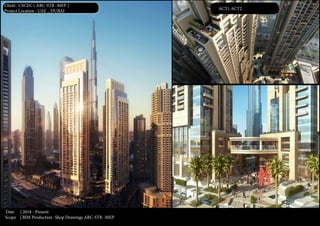 ACT1 ACT2
Client : CSCEC ( ARC-STR -MEP )
Project Location : UAE _ DUBAI
Date | 2018 - Present
Scope | BIM Production -Shop Drawings ARC-STR -MEP
 