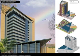 Date | From: Q4 2008 To: Q2 2009
Scope | Revit BIM Implementation & production (Architecture)
Office Towers
Client : Erga Group(Lebanon)
Project Location : Nigeria
 