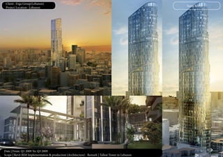 Date | From: Q1 2009 To: Q3 2009
Scope | Revit BIM Implementation & production (Architecture) Remark | Tallest Tower in Lebanon
Sama Beirut
Client : Erga Group(Lebanon)
Project Location : Lebanon
 