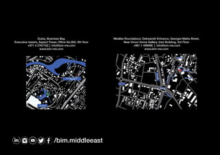 Mkalles Roundabout, Dekwaneh Entrance, Georges Matta Street,
Near Vincci Home Gallery, Irani Building, 3rd Floor
+961 1 499998 | info@bim-me.com
www.bim-me.com
Dubai, Business Bay,
Executive towers, Aspect Tower, Office No.902, 9th floor
+971 4 2767162 | info@bim-me.com
www.bim-me.com
/bim.middleeast
 