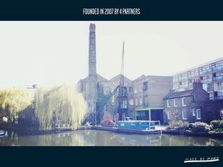 FOUNDED IN 2007 BY 4 PARTNERS
 