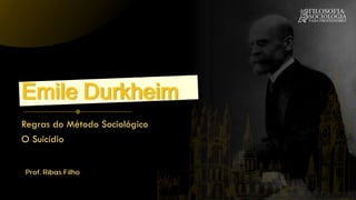 Regras do Método Sociológico
O Suicídio
Emile Durkheim
 