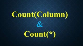 Count(Column)
&
Count(*)
 