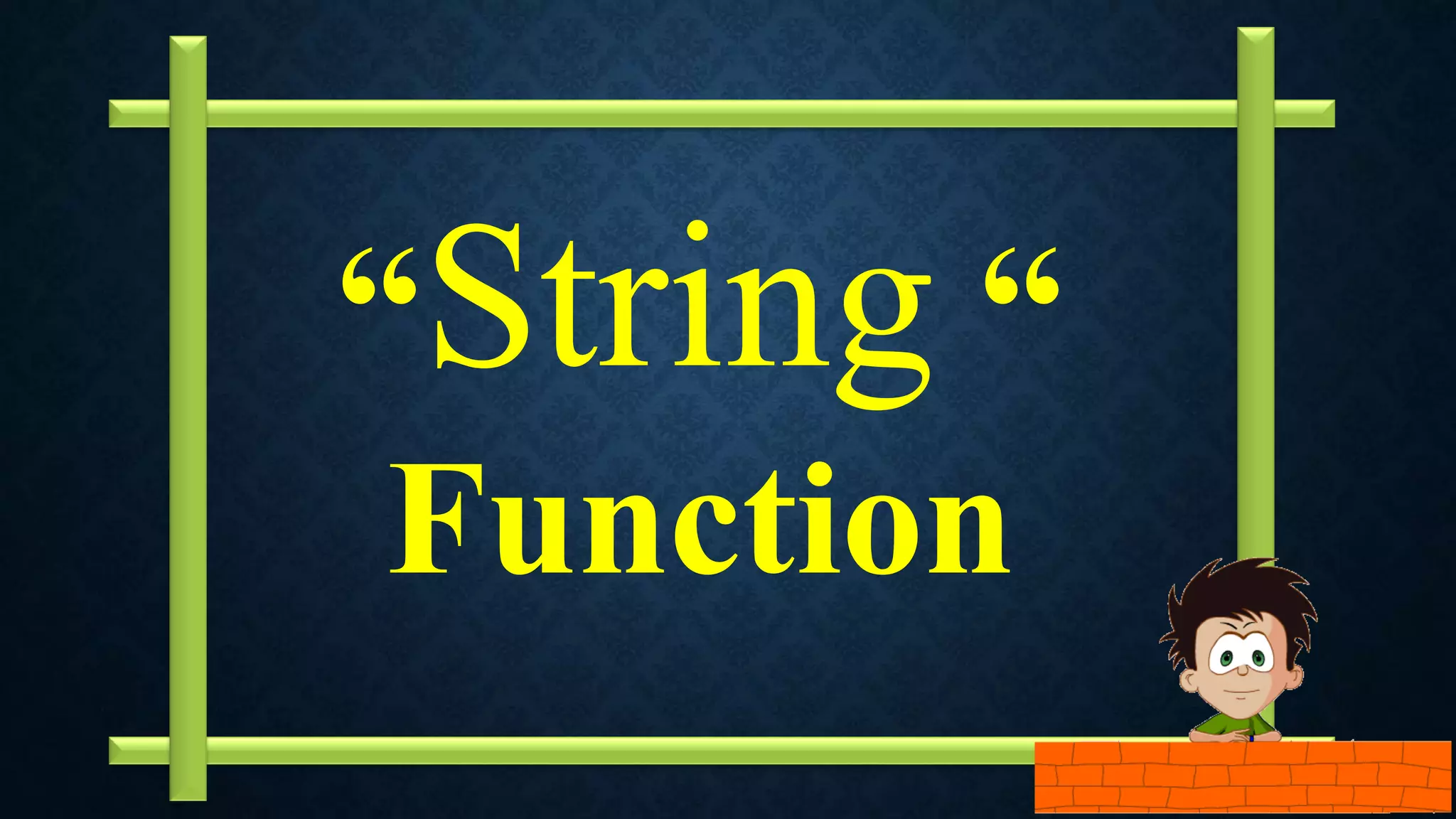 “String “
Function
 