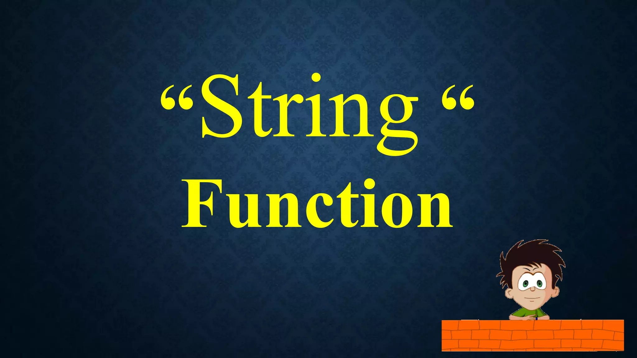 “String “
Function
 