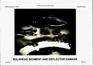 Initial issue
cb IAE InternationalAero Englnes AG 2000
Typical Examples
BULKHEAD SEGMENT AND DEFLECTOR DAMAGE
Page6-2
 