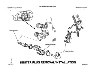 0 IAE InternationalAero EnginesAG 2000
V2500 Borescope Practices Maintenance Practices
COOLING SHROUD
@
2 IGNITERLEAD
E0 IGNITER PLUG REMOVAL/INSTALLATlON
Initial issue Page 3-12
 