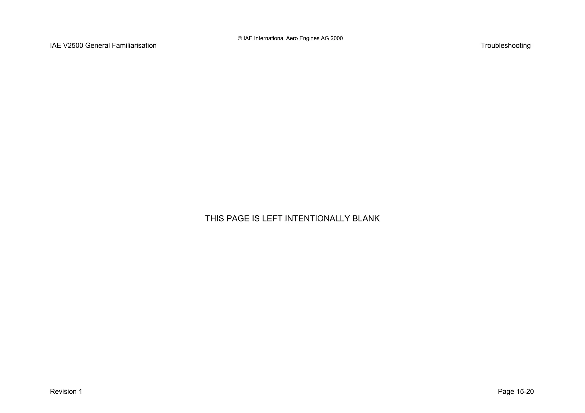 © IAE International Aero Engines AG 2000
IAE V2500 General Familiarisation Troubleshooting
THIS PAGE IS LEFT INTENTIONALLY BLANK
Revision 1 Page 15-20
 