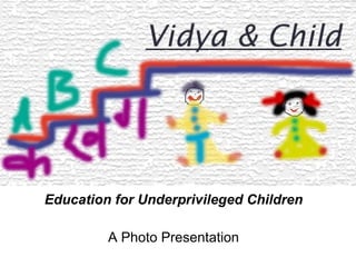 Education for Underprivileged Children A Photo Presentation 