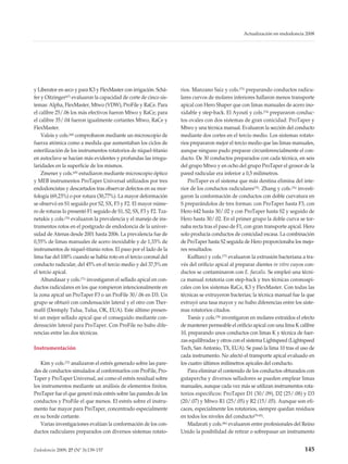 Actualización en endodoncia 2008




y Liberator en seco y para K3 y FlexMaster con irrigación. Schä-    rios. Manzano Saiz y cols.(73) preparando conductos radicu-
fer y Oitzinger(67) evaluaron la capacidad de corte de cinco sis-   lares curvos de molares inferiores hallaron menos transporte
temas: Alpha, FlexMaster, Mtwo (VDW), ProFile y RaCe. Para          apical con Hero Shaper que con limas manuales de acero ino-
el calibre 25/.06 los más efectivos fueron Mtwo y RaCe; para        xidable y step-back. El Ayouti y cols.(74) prepararon conduc-
el calibre 35/.04 fueron igualmente cortantes Mtwo, RaCe y          tos ovales con dos sistemas de gran conicidad: ProTaper y
FlexMaster.                                                         Mtwo y una técnica manual. Evaluaron la sección del conducto
    Valois y cols.(68) comprobaron mediante un microscopio de       mediante dos cortes en el tercio medio. Los sistemas rotato-
fuerza atómica como a medida que aumentaban los ciclos de           rios prepararon mejor el tercio medio que las limas manuales,
esterilización de los instrumentos rotatorios de níquel-titanio     aunque ninguno pudo preparar circunferencialmente el con-
en autoclave se hacían más evidentes y profundas las irregu-        ducto. De 30 conductos preparados con cada técnica, en seis
laridades en la superficie de los mismos.                           del grupo Mtwo y en ocho del grupo ProTaper el grosor de la
    Zmener y cols.(69) estudiaron mediante microscopio óptico       pared radicular era inferior a 0,5 milímetros.
y MEB instrumentos ProTaper Universal utilizados por tres               ProTaper es el sistema que más dentina elimina del inte-
endodoncistas y descartados tras observar defectos en su mor-       rior de los conductos radiculares(75). Zhang y cols.(76) investi-
fología (69,23%) o por rotura (30,77%). La mayor deformación        garon la conformación de conductos con doble curvatura en
se observó en S1 seguido por S2, SX, F3 y F2. El mayor núme-        S preparándolos de tres formas: con ProTaper hasta F3, con
ro de roturas lo presentó F1 seguido de S1, S2, SX, F3 y F2. Tza-   Hero 642 hasta 30/.02 y con ProTaper hasta S2 y seguido de
netakis y cols.(70) evaluaron la prevalencia y el manejo de ins-    Hero hasta 30/.02. En el primer grupo la doble curva se tor-
trumentos rotos en el postgrado de endodoncia de la univer-         naba recta tras el paso de F1, con gran transporte apical. Hero
sidad de Atenas desde 2001 hasta 2006. La prevalencia fue de        solo producía conductos de conicidad escasa. La combinación
0,55% de limas manuales de acero inoxidable y de 1,33% de           de ProTaper hasta S2 seguida de Hero proporcionaba los mejo-
instrumentos de níquel-titanio rotos. El paso por el lado de la     res resultados.
lima fue del 100% cuando se había roto en el tercio coronal del         Kuﬂtarci y cols.(77) evaluaron la extrusión bacteriana a tra-
conducto radicular, del 45% en el tercio medio y del 37,5% en       vés del orificio apical al preparar dientes in vitro cuyos con-
el tercio apical.                                                   ductos se contaminaron con E. faecalis. Se empleó una técni-
    Altundasar y cols.(71) investigaron el sellado apical en con-   ca manual rotatoria con step-back y tres técnicas coronoapi-
ductos radiculares en los que rompieron intencionalmente en         cales con los sistemas RaCe, K3 y FlexMaster. Con todas las
la zona apical un ProTaper F3 o un ProFile 30/.06 en D3. Un         técnicas se extruyeron bacterias; la técnica manual fue la que
grupo se obturó con condensación lateral y el otro con Ther-        extruyó una tasa mayor y no hubo diferencias entre los siste-
mafil (Dentsply Tulsa, Tulsa, OK, EUA). Este último presen-         mas rotatorios citados.
tó un mejor sellado apical que el conseguido mediante con-              Tsesis y cols.(78) investigaron en molares extraídos el efecto
densación lateral para ProTaper. Con ProFile no hubo dife-          de mantener permeable el orificio apical con una lima K calibre
rencias entre las dos técnicas.                                     10, preparando unos conductos con limas K y técnica de fuer-
                                                                    zas equilibradas y otros con el sistema Lightspeed (Lightspeed
Instrumentación                                                     Tech, San Antonio, TX, EUA). Se pasó la lima 10 tras el uso de
                                                                    cada instrumento. No afectó el transporte apical evaluado en
   Kim y cols.(72) analizaron el estrés generado sobre las pare-    los cuatro últimos milímetros apicales del conducto.
des de conductos simulados al conformarlos con ProFile, Pro-            Para eliminar el contenido de los conductos obturados con
Taper y ProTaper Universal, así como el estrés residual sobre       gutapercha y diversos selladores se pueden emplear limas
los instrumentos mediante un análisis de elementos finitos.         manuales, aunque cada vez más se utilizan instrumentos rota-
ProTaper fue el que generó más estrés sobre las paredes de los      torios específicos: ProTaper D1 (30/.09), D2 (25/.08) y D3
conductos y ProFile el que menos. El estrés sobre el instru-        (20/.07) y Mtwo R1 (25/.05) y R2 (15/.05). Aunque son efi-
mento fue mayor para ProTaper, concentrado especialmente            caces, especialmente los rotatorios, siempre quedan residuos
en su borde cortante.                                               en todos los niveles del conducto(79-85).
   Varias investigaciones evalúan la conformación de los con-           Madarati y cols.(86) evaluaron entre profesionales del Reino
ductos radiculares preparados con diversos sistemas rotato-         Unido la posibilidad de retirar o sobrepasar un instrumento


Endodoncia 2009; 27 (Nº 3):139-157                                                                                               145
 